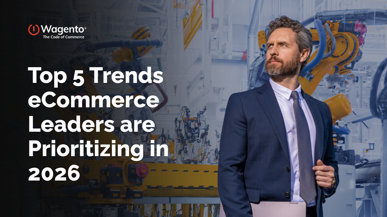 Top 5 Trends eCommerce Leaders are Prioritizing in 2026